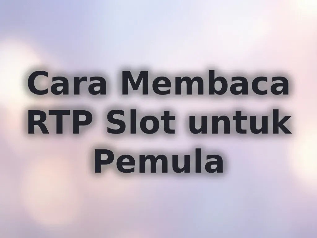 Cara Membaca RTP Slot untuk Pemula
