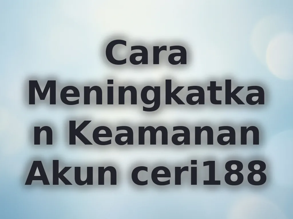 Cara Meningkatkan Keamanan Akun ceri188